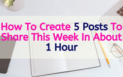 How To Create 5 Posts To Share This Week In About 1 Hour