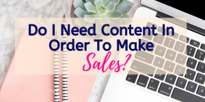 do-i-need-to-create-content-in-order-to-make-sales